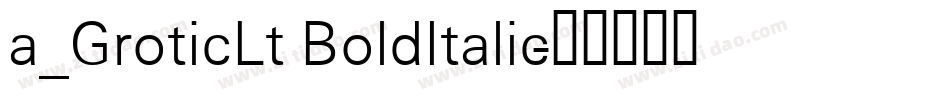 a_GroticLt BoldItalic字体转换
